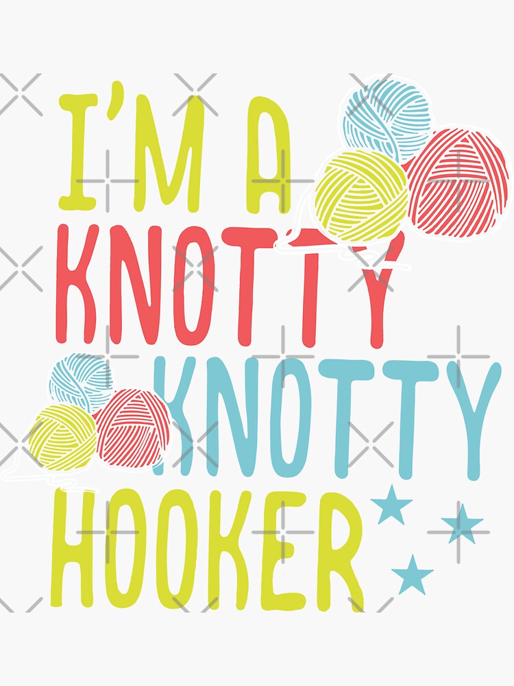 "im a knotty knotty hooker" Sticker for Sale by nlsdoodles Redbubble