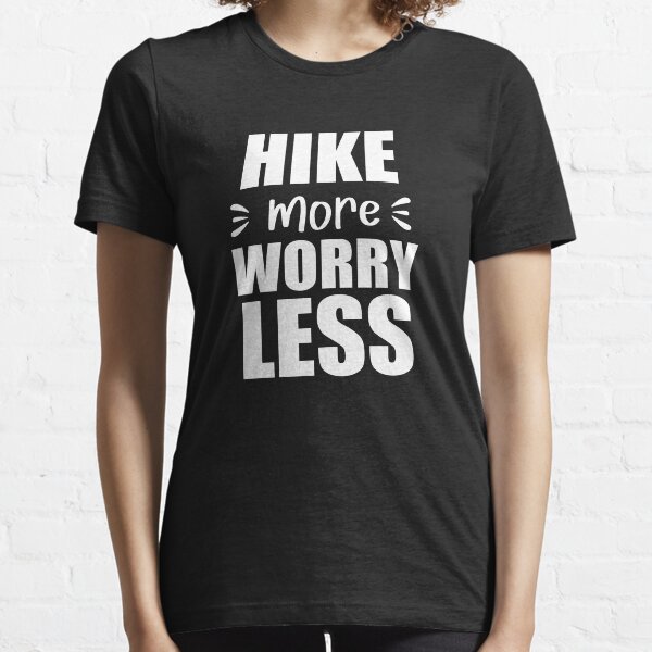 hike more worry less  Essential T-Shirt