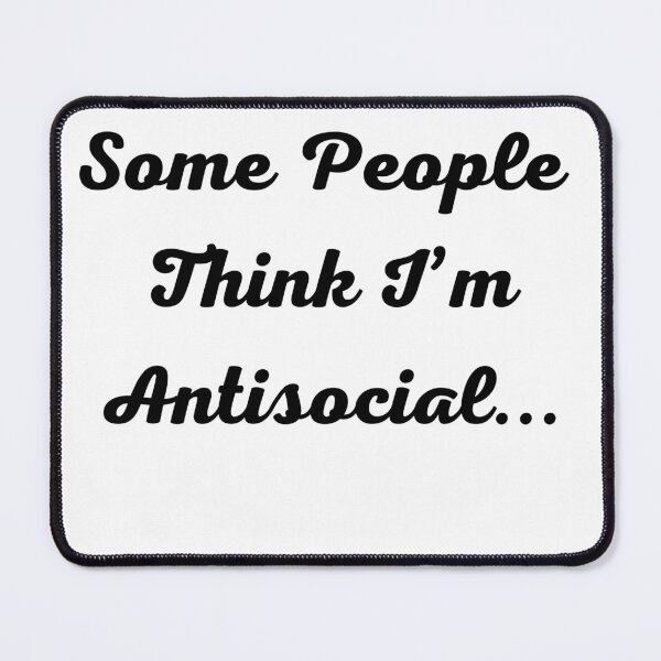 Item preview, Some People Think I’m Antisocial... designed and sold by Trendi61.