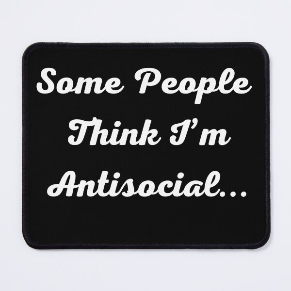 Item preview, Some People Think I’m Antisocial...-White text. designed and sold by Trendi61.
