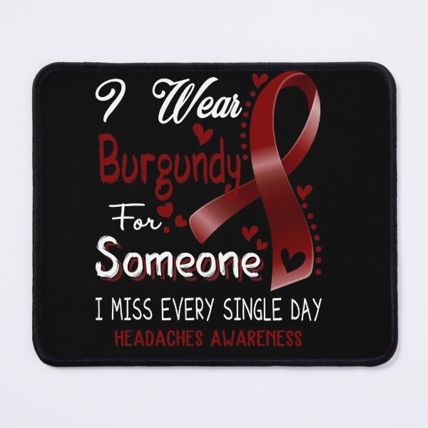 Item preview, I Wear Burgundy For Someone I Miss Every Single Day Headaches Awareness designed and sold by hvoid41.