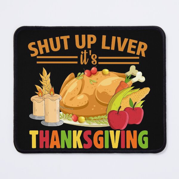 Item preview, Shut Up Liver It's Thanksgiving Quote designed and sold by thecooltable.