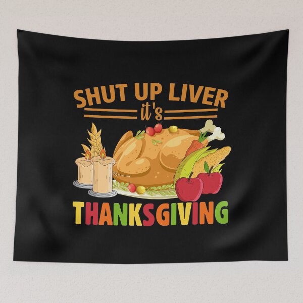 Item preview, Shut Up Liver It's Thanksgiving Quote designed and sold by thecooltable.