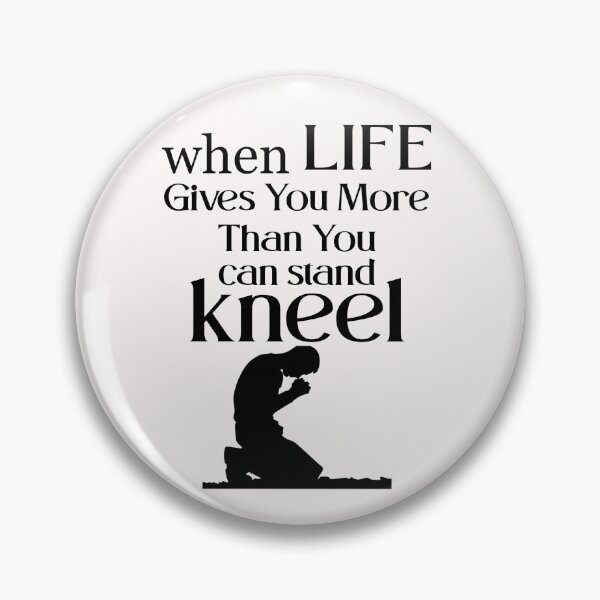 Item preview, When Life Gives You More Than You Can Stand, Kneel  great motivation gift religion statement designed and sold by Havic  Tees.