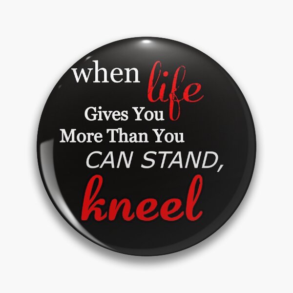 Item preview,  When Life Gives You More Than You Can Stand, Kneel  great motivation gift religion statement designed and sold by Havic  Tees.