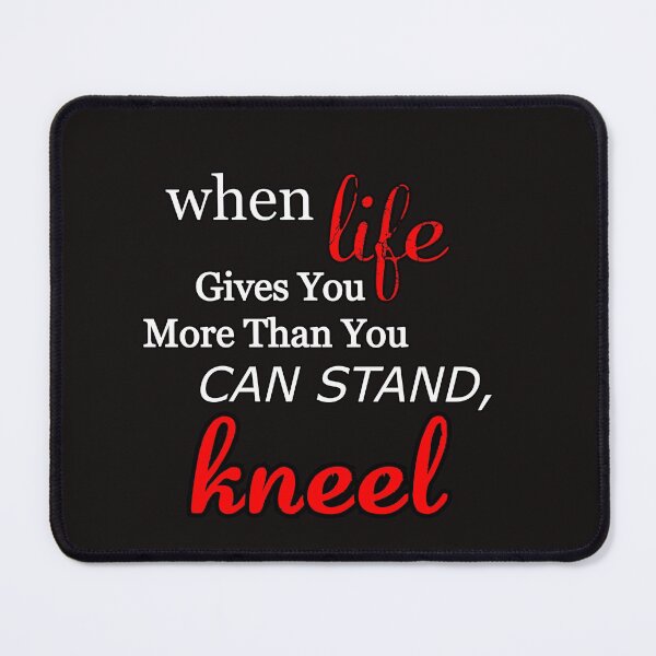 Item preview, When Life Gives You More Than You Can Stand, Kneel great motivation gift religion statement designed and sold by Havic Tees.