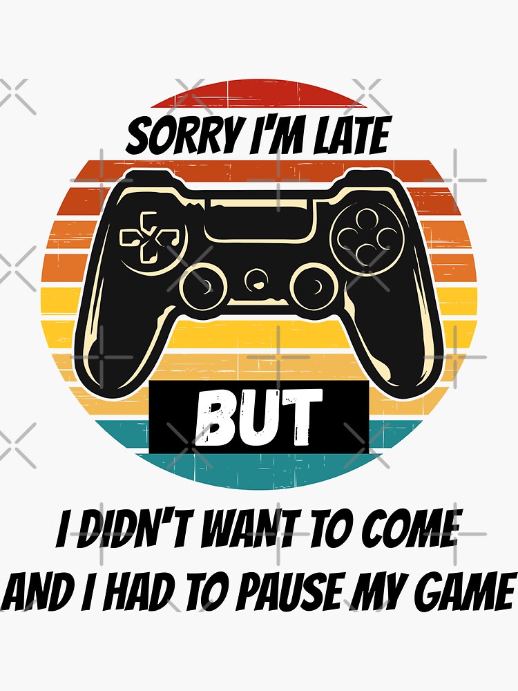 I Paused My Game To Be Here, Pro Gamer, Funny Video Gamer by shirtcrafts