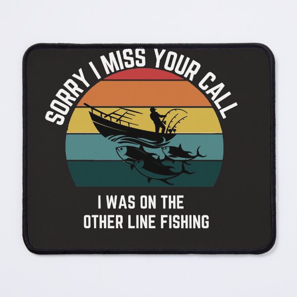 Item preview, Sorry I Missed Your Call I Was On My Other Line Fishing Fisherman T-SHIRT designed and sold by Luckydoe1.