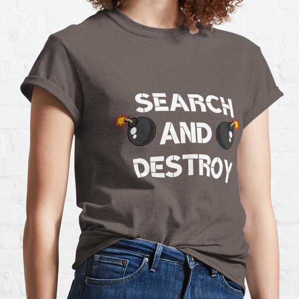 Search And Destroy T-Shirts for Sale | Redbubble