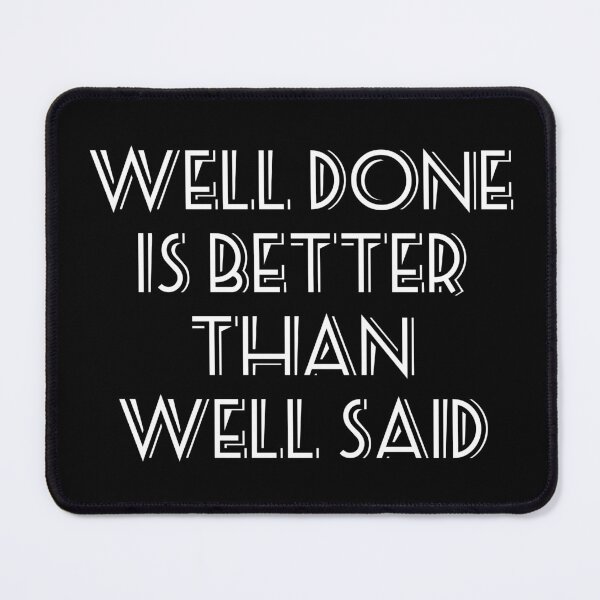 Item preview, Well Done is Better than Well Said designed and sold by RafaelLima7.