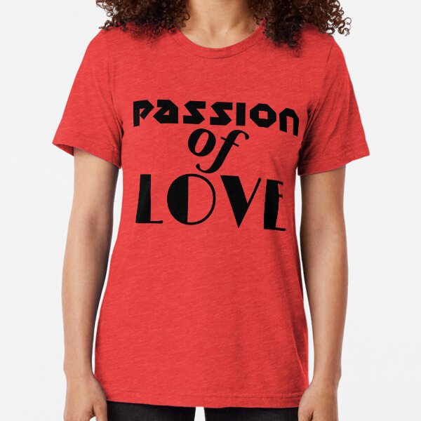 Passion Of Love Tri-blend T-Shirt