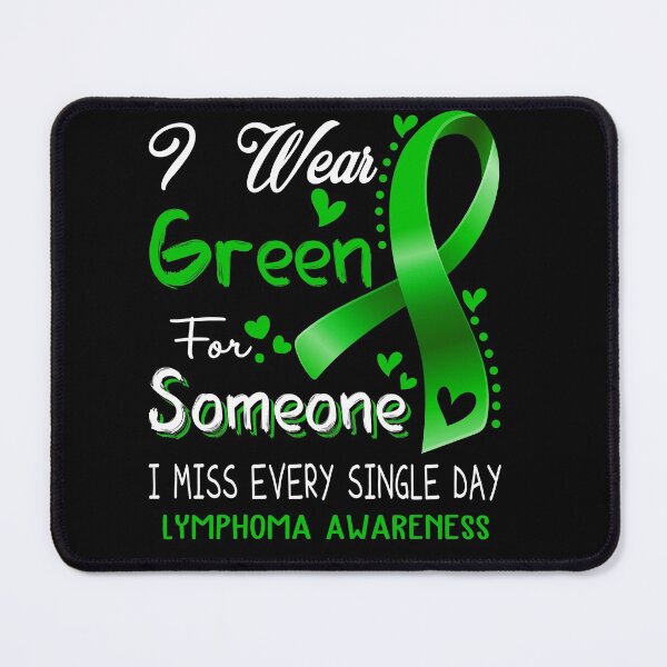 Item preview, I Wear Green For Someone I Miss Every Single Day Lymphoma Awareness designed and sold by hvoid41.