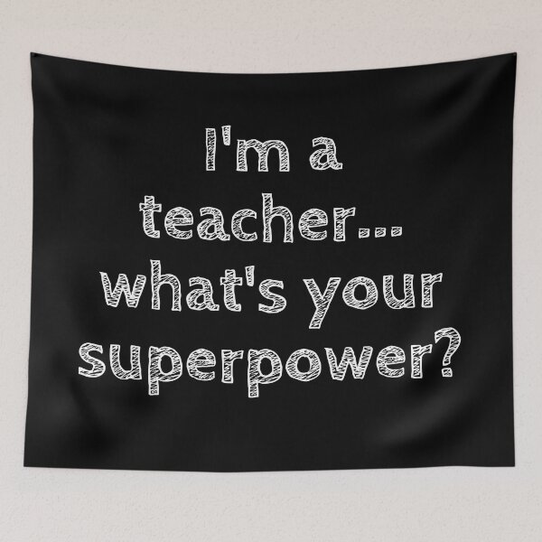 Item preview, I'm a teacher... whats your superpower? designed and sold by sugarrosekitch.