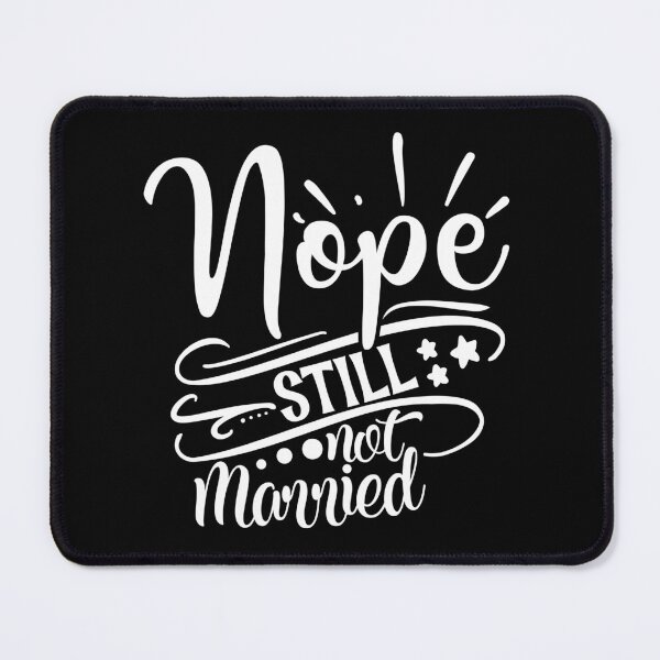 Item preview, Nope still not married designed and sold by pnkpopcorn.