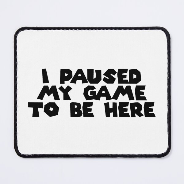 Item preview, I Paused My Game To Be Here designed and sold by Cuttintees.