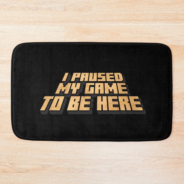 Item preview, I Paused My Game to Be Here / Crafter designed and sold by Cuttintees.