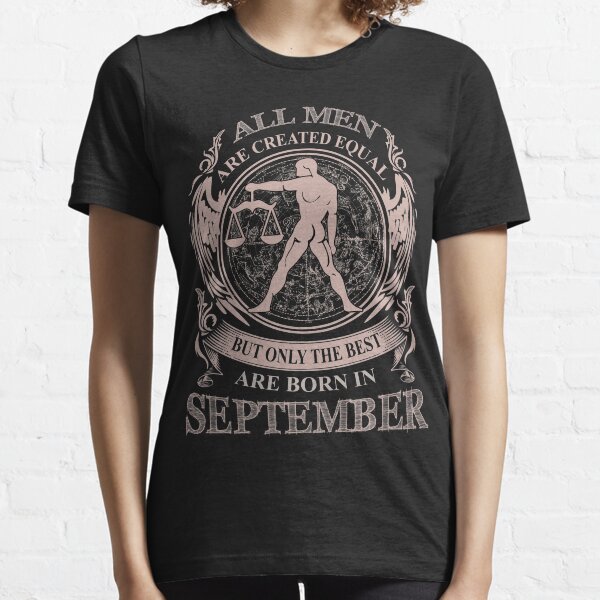 All men are created equal but only the best are born in September Libra Essential T-Shirt
