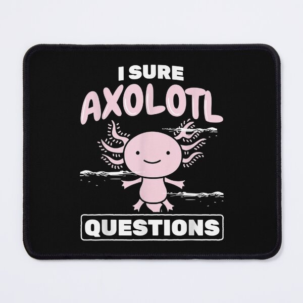Item preview, I Sure Axolotl Questions Axolotl designed and sold by miann4.