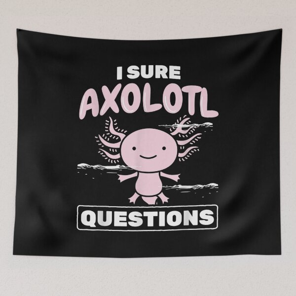 Item preview, I Sure Axolotl Questions Axolotl designed and sold by miann4.