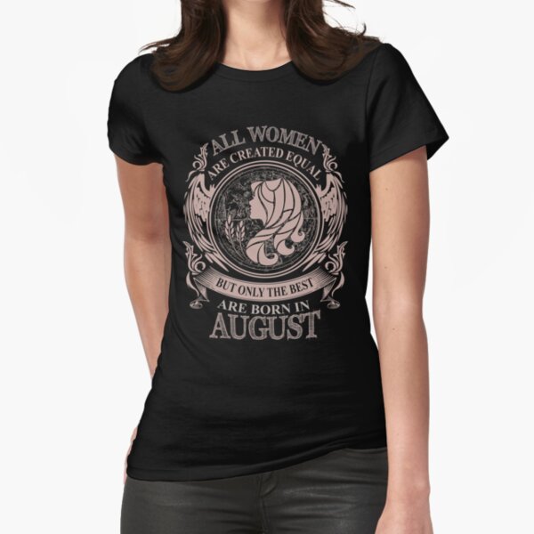 All women are created equal but only the best are born in August Virgo Fitted T-Shirt