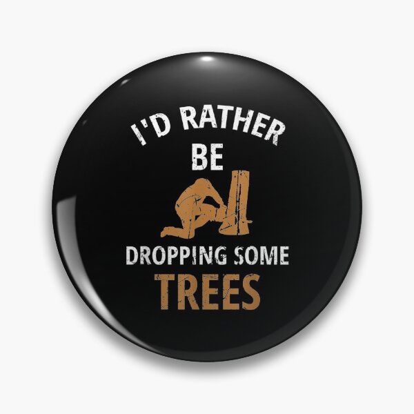 Item preview, I'd Rather Be Dropping Some Trees Tree Climber Lumberjack designed and sold by miann4.