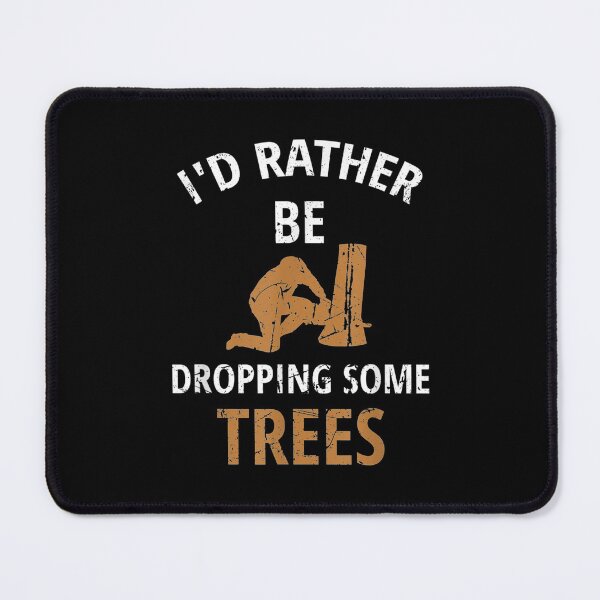 Item preview, I'd Rather Be Dropping Some Trees Tree Climber Lumberjack designed and sold by miann4.