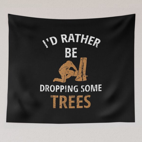 Item preview, I'd Rather Be Dropping Some Trees Tree Climber Lumberjack designed and sold by miann4.