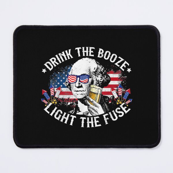 Item preview, Drink The Booze Light The Fuse 4th Of July George Washington designed and sold by miann4.