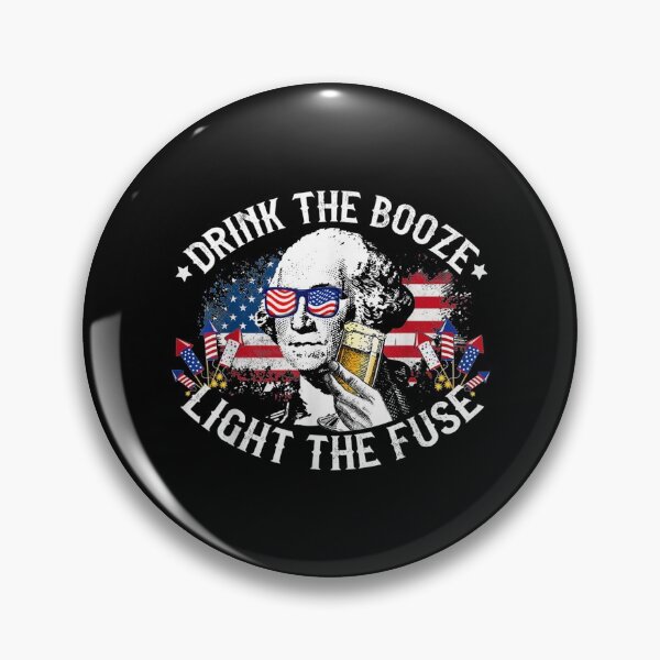 Item preview, Drink The Booze Light The Fuse 4th Of July George Washington designed and sold by miann4.