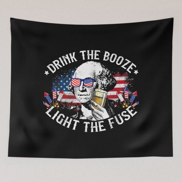 Item preview, Drink The Booze Light The Fuse 4th Of July George Washington designed and sold by miann4.