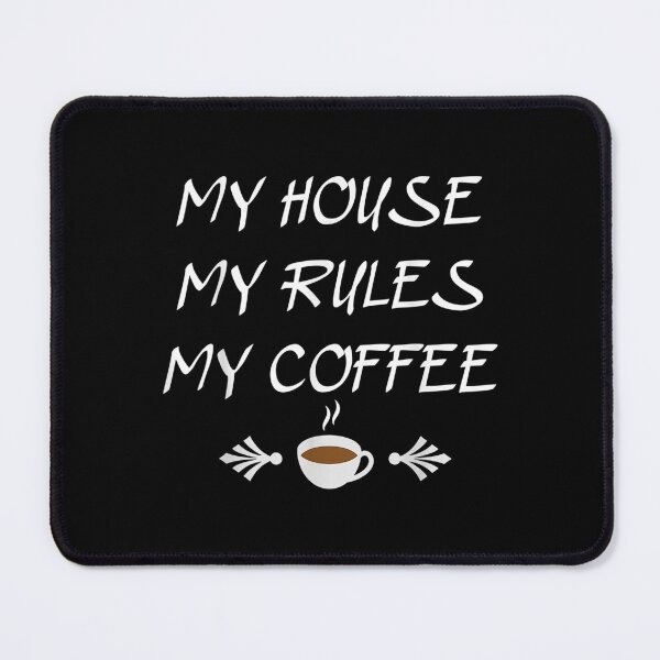 Item preview, My House My Rules My Coffee designed and sold by maudean.