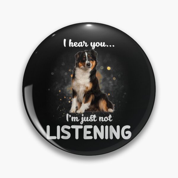 Item preview, Australian Shepherd Dog I Hear You Not Listening designed and sold by maudean.