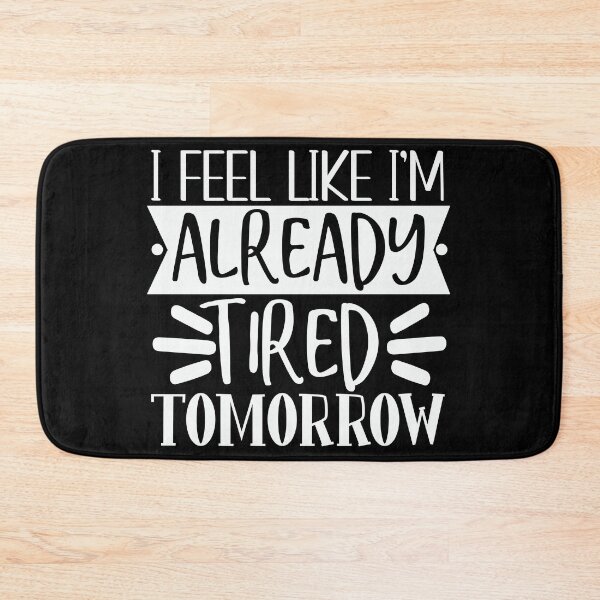 Item preview, I feel like i'm already tired tomorrow designed and sold by pnkpopcorn.