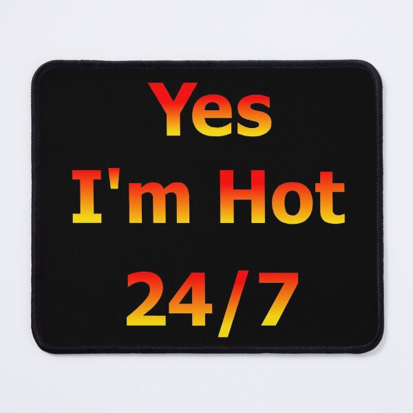 Item preview, Yes I'm Hot 24/7 designed and sold by Deborah Camp.