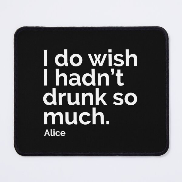 Item preview, Quotes from Alice - I Do Wish I Hadn't Drunk So Much designed and sold by theblueofmyeye.