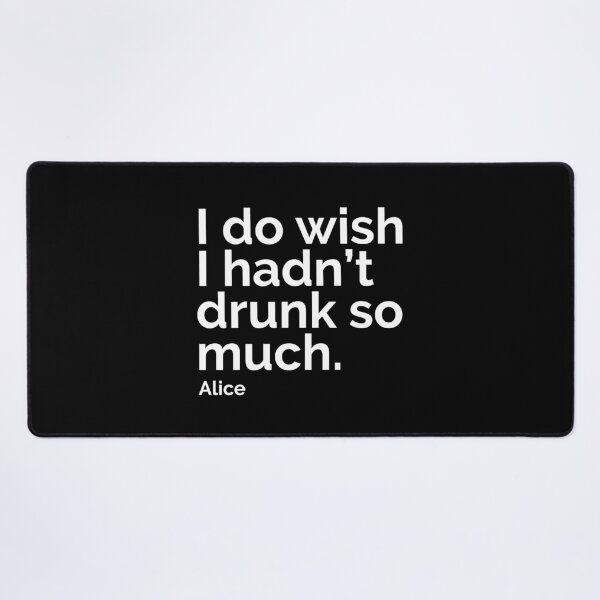Item preview, Quotes from Alice - I Do Wish I Hadn't Drunk So Much designed and sold by theblueofmyeye.