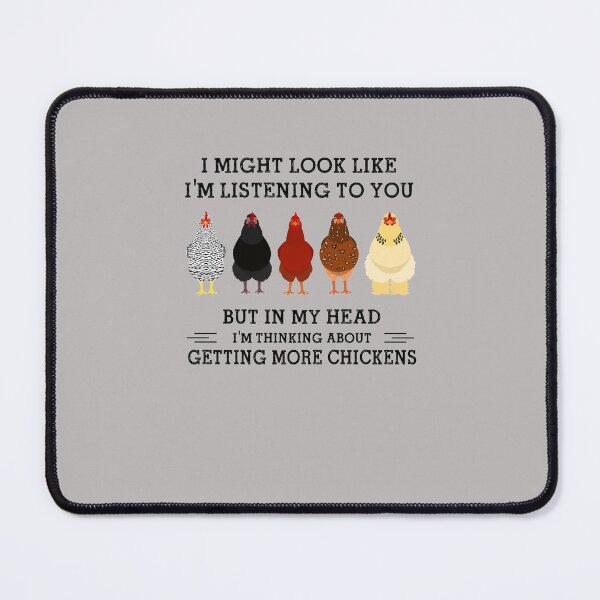 Item preview, I Might Look Like I'm Listening To You But In My Head I'm Thinking About Getting More Chickens designed and sold by RyanOlverStore.