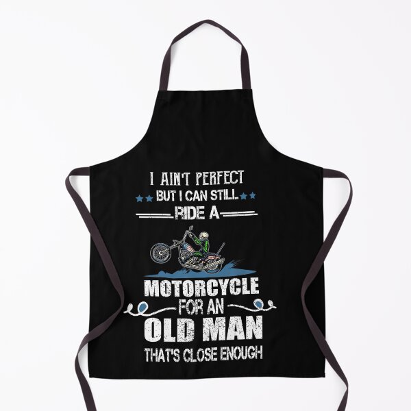 Item preview, I ain't perfect but I can still ride a motorcycle for an old man that's close enough designed and sold by ilias13.