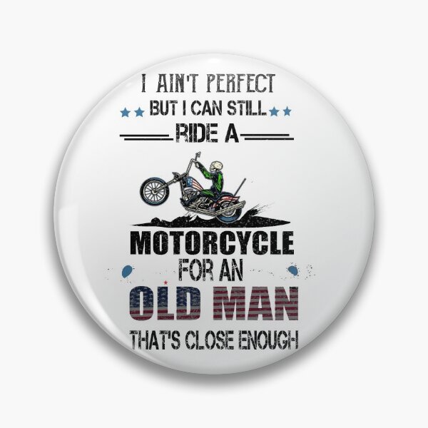 Item preview,  I ain't perfect but I can still ride a motorcycle for an old man that's close enough designed and sold by ilias13.