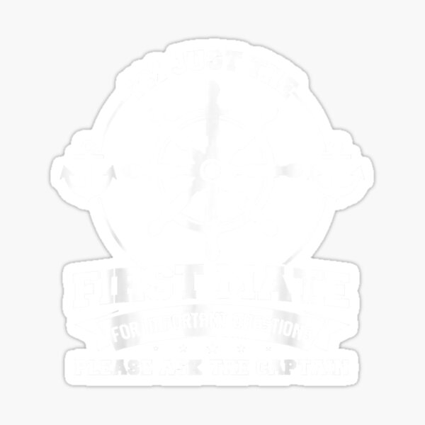 "I'm just the first mate Ask the captain The first mate" Sticker for