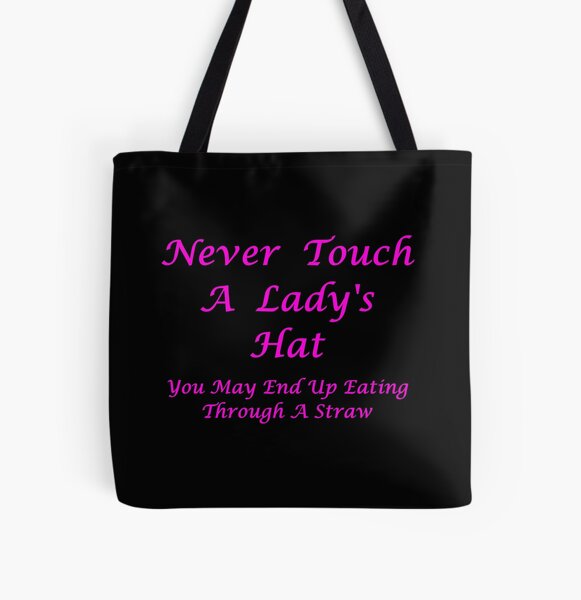 Item preview, Never Touch A Lady's Hat - You May End Up Eating Through A Straw designed and sold by Oaks Creations.