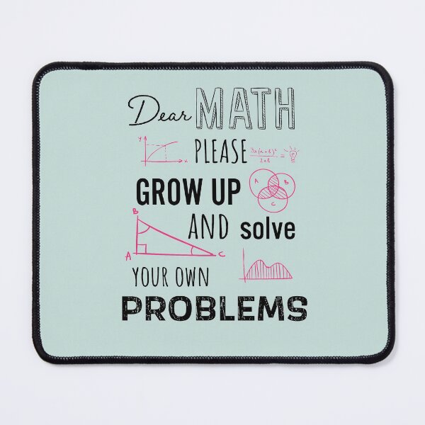 Item preview, Dear Math Please Grow Up and Solve Your Own Problems, Funny Math Meme | designed and sold by Boom-llqb.