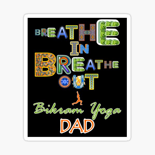 "Breathe In Breathe Out Bikram Yoga Dad" Sticker for Sale by