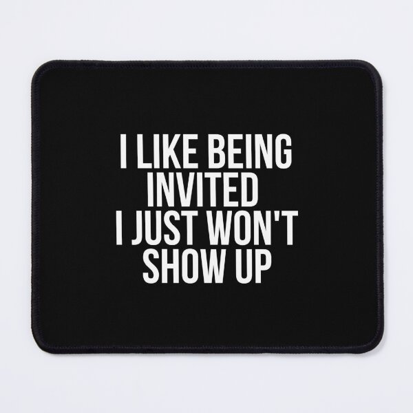 Item preview, I Like Being Invited I Just Won't Show Up designed and sold by BigMovesHustler.