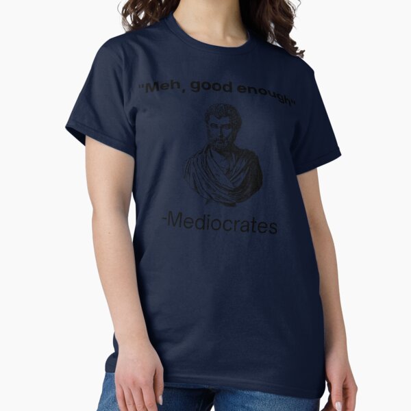 Item preview, Meh, good enough, mediocrates demotivational quote Classic designed and sold by garyjonessd.
