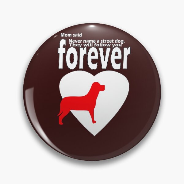 Item preview, Mom said, never name street dog they will follow you forever-sarcastic quotes designed and sold by Thilina Kasthuriarachchi.