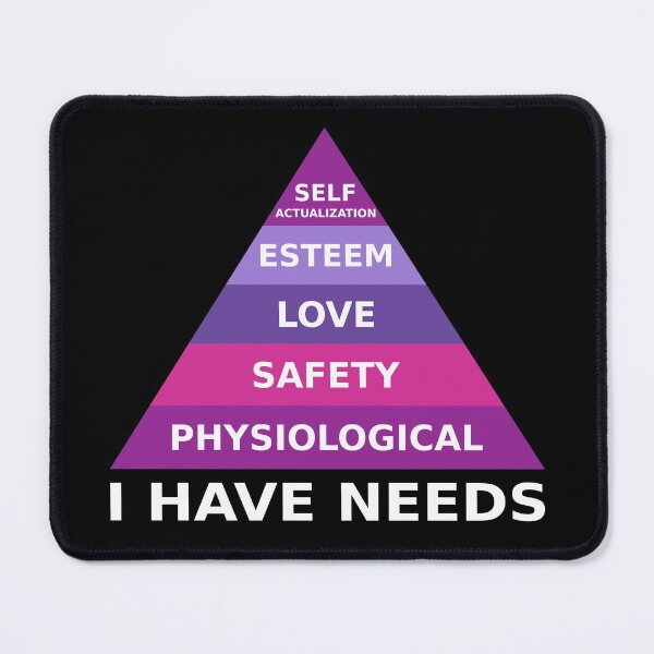 Item preview, I Have Needs. Maslow's Hierarchy Of Needs designed and sold by TashaVector.