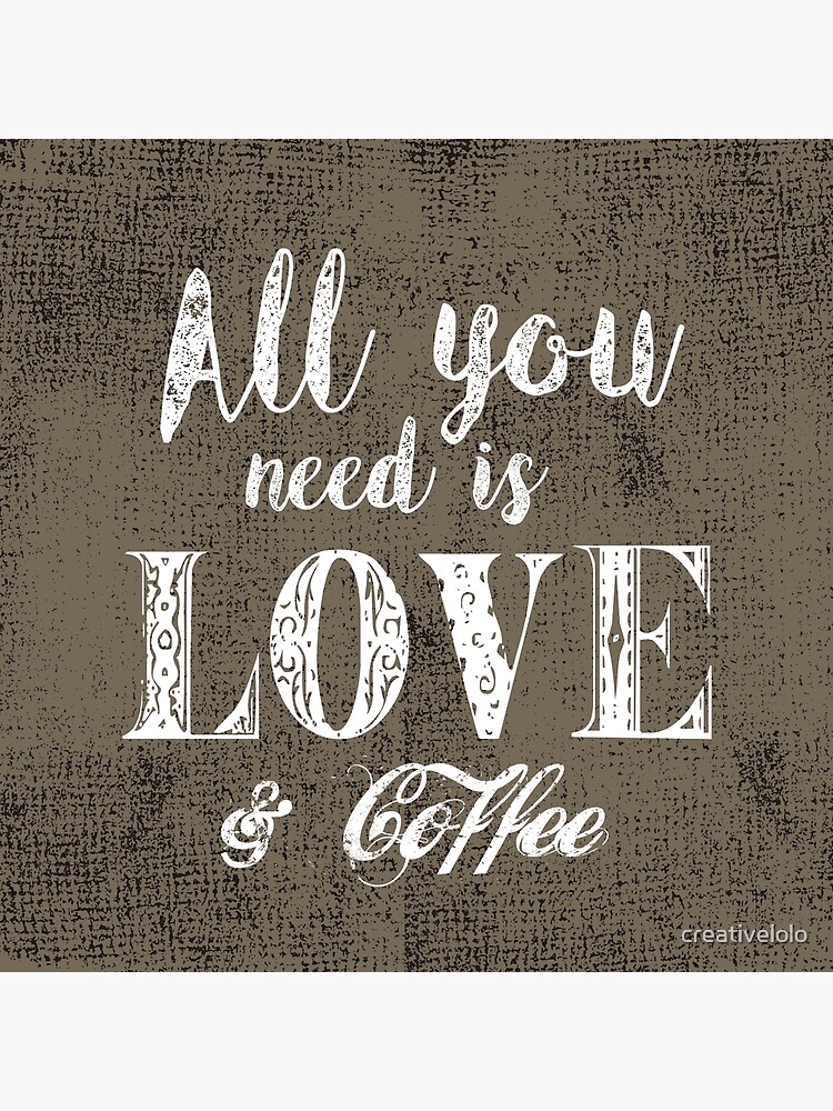 All you need is love & coffee by creativelolo