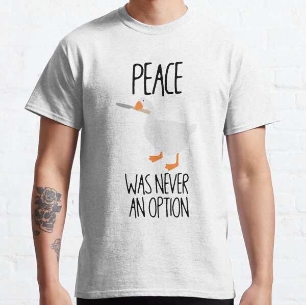 Peace was never an option meme - knife goose Classic T-Shirt