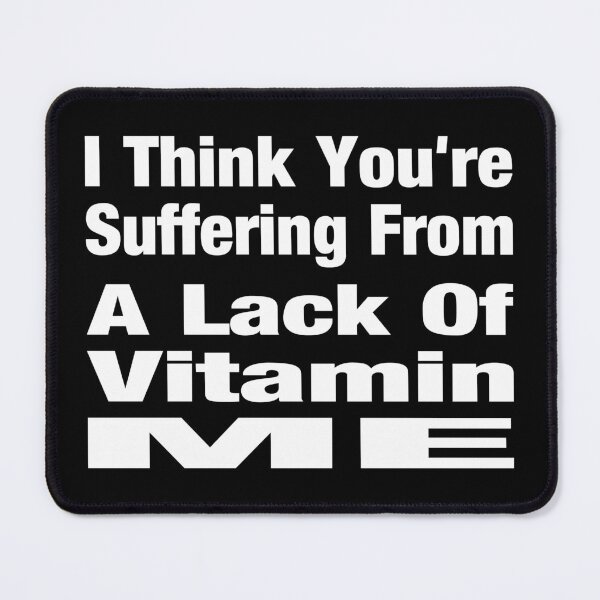 Item preview, I Think You Are Suffering From a Lack Of Vitamin ME Typography Love and Relationship Quote in Normal Style - Funny designed and sold by Vasabi88.